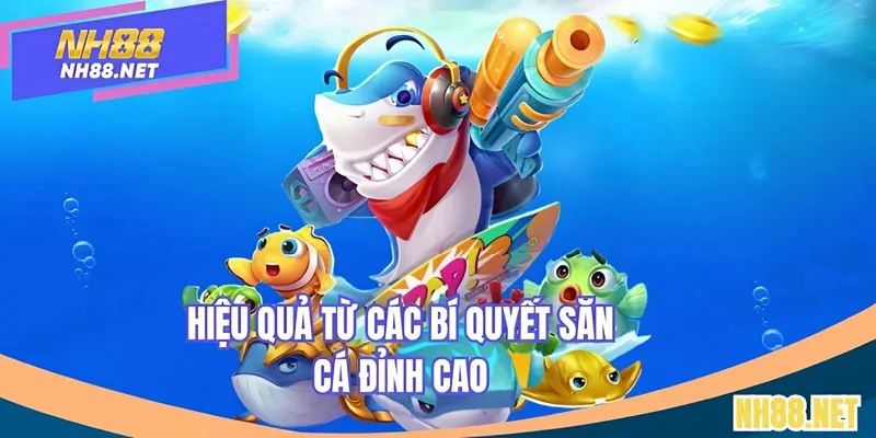 Sử dụng chiến thuật sẽ mang lại hiệu quả săn tại NH88 tối ưu