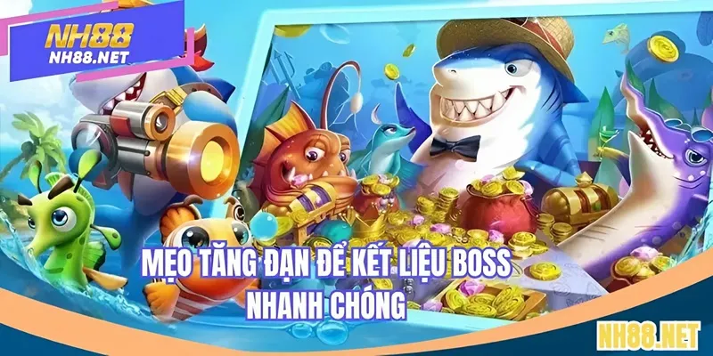 Tăng đạn sẽ giúp kết liễu cá tại NH88 nhanh chóng