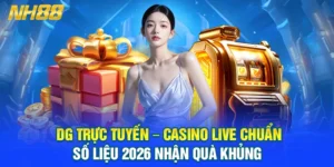 DG Trực Tuyến – Casino Live Chuẩn Số Liệu 2026 Nhận Quà Khủng